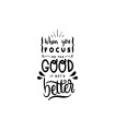 استیکر طرح When you focus on the good it gets better